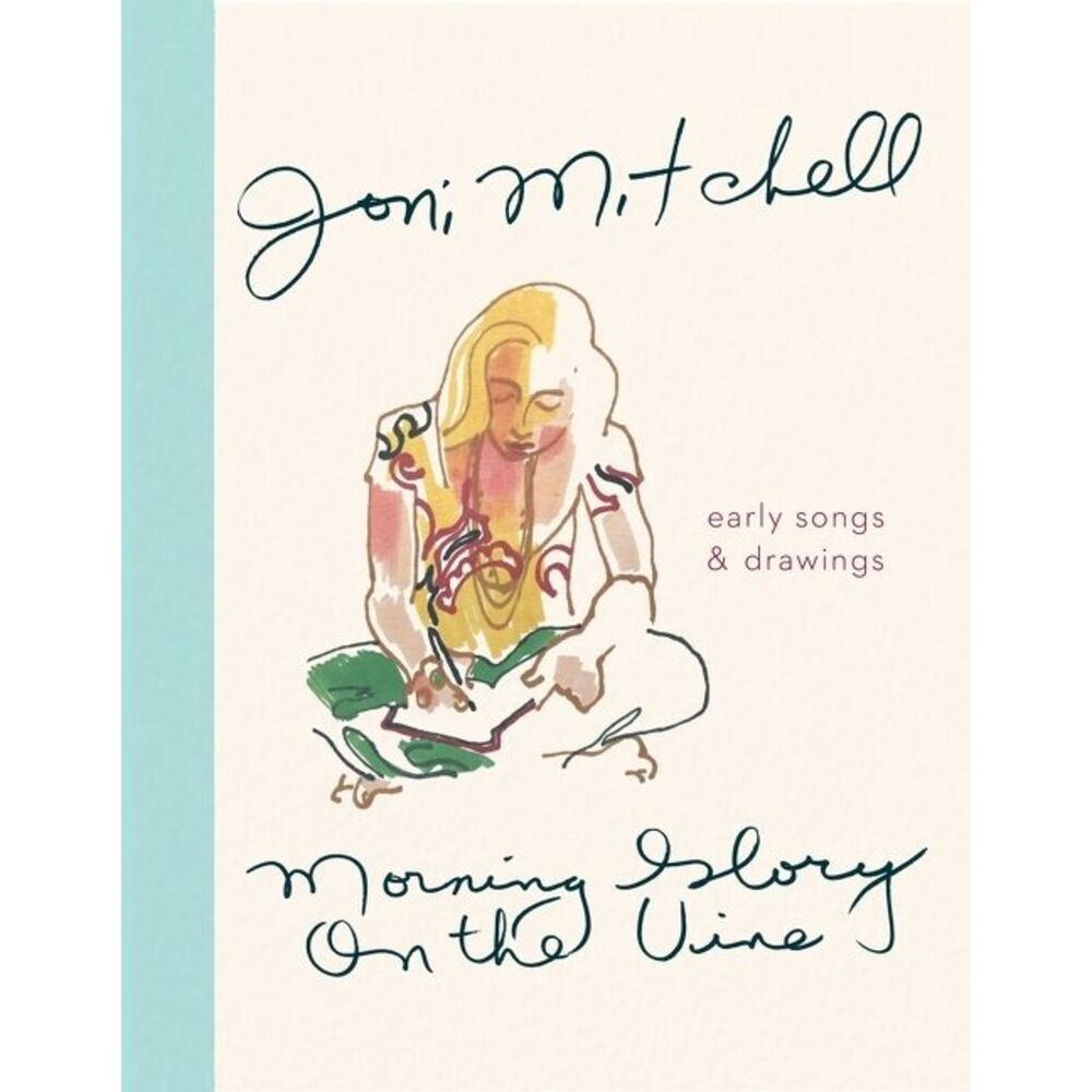 Morning Glory on the Vine: Early Songs and Drawings -- Joni Mitchell